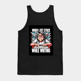 When I Get Stuck While Writing Tank Top